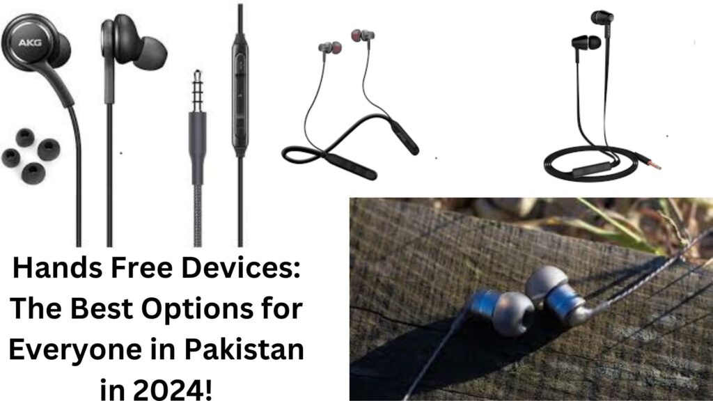 Hands Free Devices: The Best Options for Everyone in Pakistan in 2024!